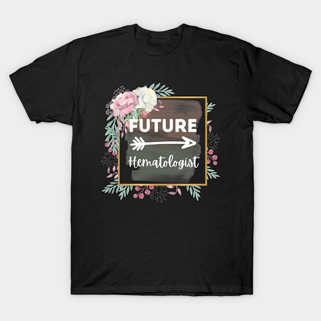 Future Hematologist T-Shirt by IndigoPine